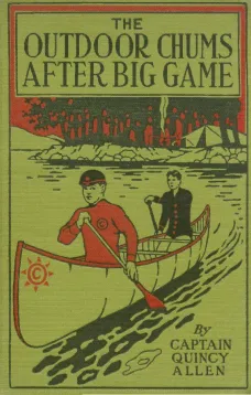 The Outdoor Chums After Big Game; Or, Perilous Adventures in the Wilderness