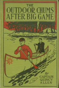 The Outdoor Chums After Big Game; Or, Perilous Adventures in the Wilderness