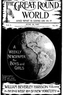 The Great Round World and What Is Going On In It, Vol. 1, No. 31, June 10, 1897
A Weekly Magazine for Boys and Girls