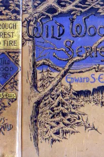 Through Forest and Fire
Wild-Woods Series No. 1