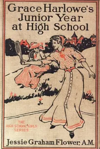 Grace Harlowe's Junior Year at High School
Or, Fast Friends in the Sororities