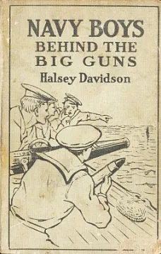 Navy Boys Behind the Big Guns; Or, Sinking the German U-Boats