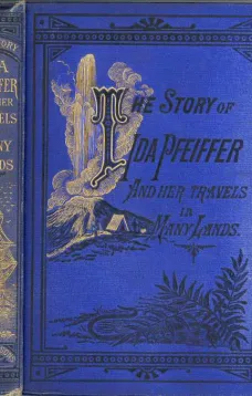 The Story of Ida Pfeiffer
and Her Travels in Many Lands