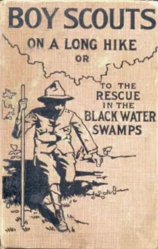 Boy Scouts on a Long Hike; Or, To the Rescue in the Black Water Swamps