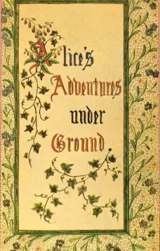 Alice's Adventures Under Ground
Being a facsimile of the original Ms. book afterwards developed into "Alice's Adventures in Wonderland"
