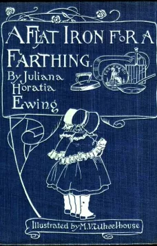 A Flat Iron for a Farthing
or Some Passages in the Life of an only Son