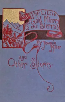 The Little Gold Miners of the Sierras and Other Stories