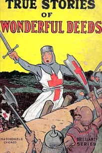 True Stories of Wonderful Deeds
Pictures and Stories for Little Folk
