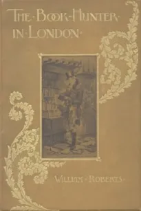 The Book-Hunter in London
Historical and Other Studies of Collectors and Collecting