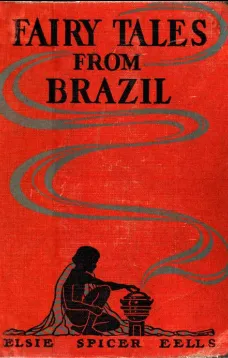 Fairy Tales from Brazil: How and Why Tales from Brazilian Folk-Lore