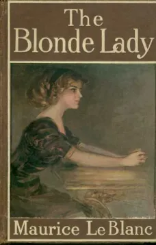 The Blonde Lady
Being a Record of the Duel of Wits between Arsène Lupin and the English Detective
