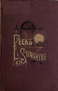 Peck's Sunshine
Being a Collection of Articles Written for Peck's Sun,
Milwaukee, Wis. - 1882