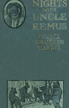Nights With Uncle Remus: Myths and Legends of the Old Plantation
