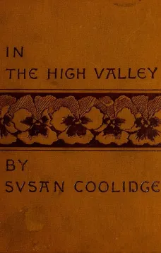 In the High Valley
Being the fifth and last volume of the Katy Did series