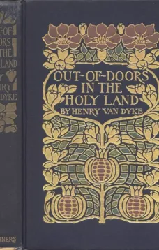 Out-of-Doors in the Holy Land: Impressions of Travel in Body and Spirit