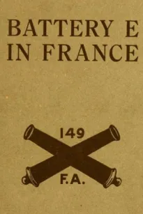 Battery E in France: 149th Field Artillery, Rainbow (42nd) Division