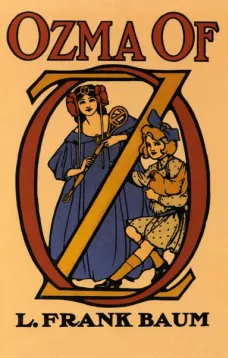 Ozma of Oz
A Record of Her Adventures with Dorothy Gale of Kansas, the Yellow Hen, the Scarecrow, the Tin Woodman, Tiktok, the Cowardly Lion, and the Hungry Tiger; Besides Other Good People too Numerous to Mention Faithfully Recorded Herein