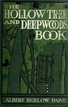 The Hollow Tree and Deep Woods Book
being a new edition in one volume of "The Hollow Tree" and "In The Deep Woods" with several new stories and pictures added
