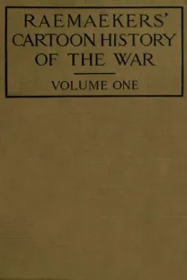 Raemaekers' Cartoon History of the War, Volume 1
The First Twelve Months of War