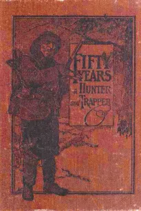 Fifty Years a Hunter and Trapper
Autobiography, experiences and observations of Eldred Nathaniel Woodcock during his fifty years of hunting and trapping.