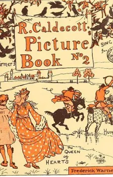 R. Caldecott's Picture Book (No. 2)
The Three Jovial Huntsmen—Sing a Song for Sixpence—The Queen of Hearts—The Farmer's Boy