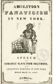 Abolition Fanaticism in New York
Speech of a Runaway Slave from Baltimore, at an Abolition
Meeting in New York, Held May 11, 1847