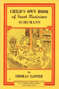 Robt. Schumann : The Story of the Boy Who Made Pictures in Music