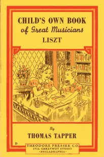 Franz Liszt : The Story of a Boy Who Became a Great Pianist and Teacher