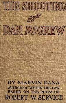 The Shooting of Dan McGrew, A Novel. Based on the Famous Poem of Robert Service