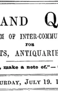 Notes and Queries, Vol. IV, Number 90, July 19, 1851
A Medium of Inter-communication for Literary Men, Artists, Antiquaries, Genealogists, etc.