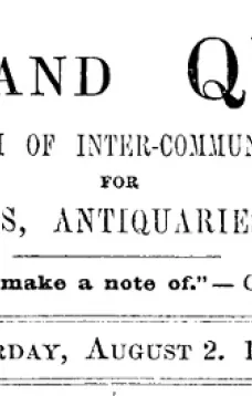 Notes and Queries, Vol. IV, Number 92, August 2, 1851
A Medium of Inter-communication for Literary Men, Artists, Antiquaries, Genealogists, etc.
