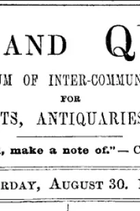 Notes and Queries, Vol. IV, Number 96, August 30, 1851
A Medium of Inter-communication for Literary Men, Artists, Antiquaries, Genealogists, etc.