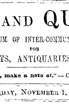 Notes and Queries, Vol. IV, Number 105, November 1, 1851
A Medium of Inter-communication for Literary Men, Artists, Antiquaries, Genealogists, etc.