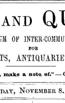 Notes and Queries, Vol. IV, Number 106, November 8, 1851
A Medium of Inter-communication for Literary Men, Artists, Antiquaries, Genealogists, etc.