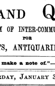 Notes and Queries, Vol. V, Number 114, January 3, 1852
A Medium of Inter-communication for Literary Men, Artists, Antiquaries, Genealogists, etc.