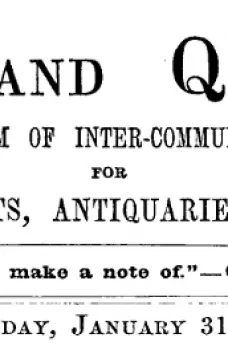 Notes and Queries, Vol. V, Number 118, January 31, 1852
A Medium of Inter-communication for Literary Men, Artists, Antiquaries, Genealogists, etc.