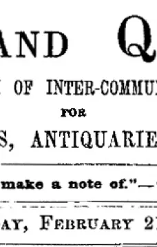 Notes and Queries, Vol. V, Number 121, February 21, 1852
A Medium of Inter-communication for Literary Men, Artists, Antiquaries, Genealogists, etc.