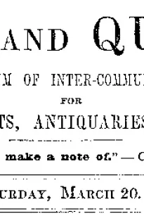 Notes and Queries, Vol. V, Number 125, March 20, 1852
A Medium of Inter-communication for Literary Men, Artists, Antiquaries, Genealogists, etc.
