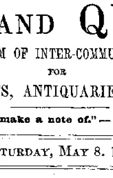 Notes and Queries, Vol. V, Number 132, May 8, 1852
A Medium of Inter-communication for Literary Men, Artists, Antiquaries, Genealogists, etc.