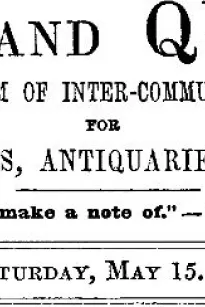Notes and Queries, Vol. V, Number 133, May 15, 1852
A Medium of Inter-communication for Literary Men, Artists, Antiquaries, Genealogists, etc.