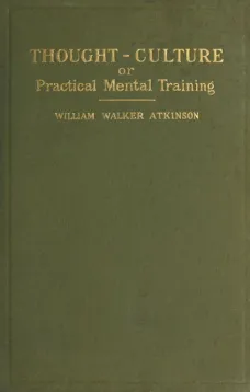 Thought-Culture; Or, Practical Mental Training