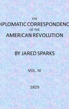 The Diplomatic Correspondence of the American Revolution, Vol. 04