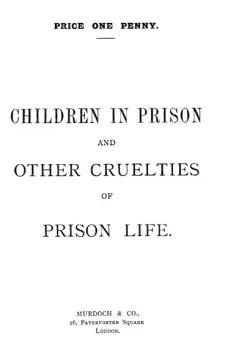 Children in Prison and Other Cruelties of Prison Life