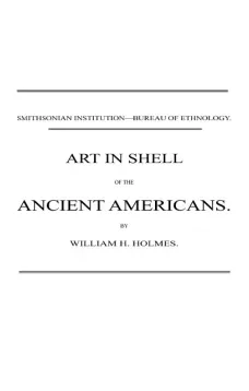 Art in Shell of the Ancient Americans
Second annual report of the Bureau of Ethnology to the
Secretary of the Smithsonian Institution, 1880-81, pages
179-306