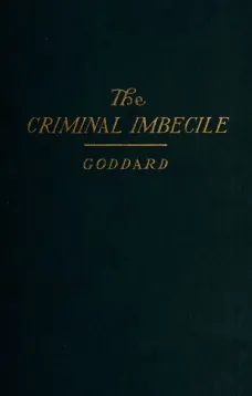 The Criminal Imbecile
An Analysis of Three Remarkable Murder Cases