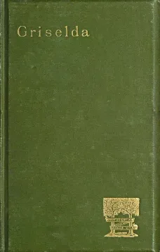 Griselda
a society novel in rhymed verse