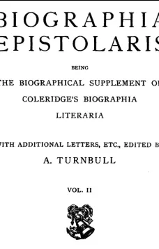 Biographia Epistolaris Volume 2
being The Biographical Supplement of Coleridge's Biographia Literaria