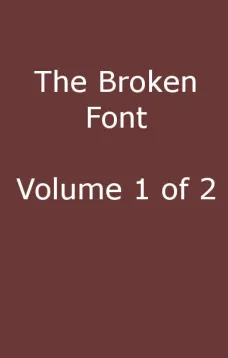 The Broken Font, Vol. 1 (of 2)
A Story of the Civil War