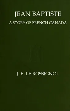 Jean Baptiste
A Story of French Canada