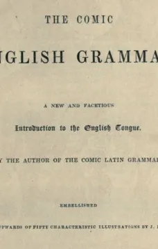 The Comic English Grammar
A New and Facetious Introduction to the English Tongue